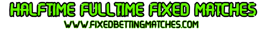 HALFTIME FULLTIME BETTING FIXED MATCHES
